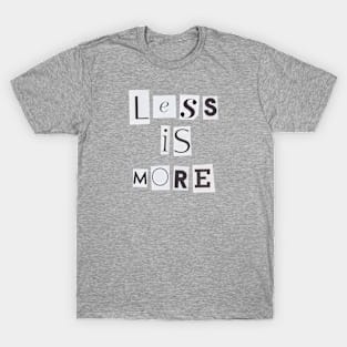 Less is more T-Shirt